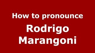 How to pronounce Rodrigo Marangoni
