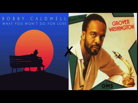 Bobby Caldwell ✗ Grover Washington Jr. - What You Won't Do For Love/Just The Two Of Us (Mashup)