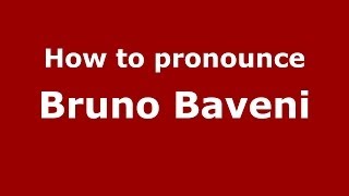 How to pronounce Bruno Baveni