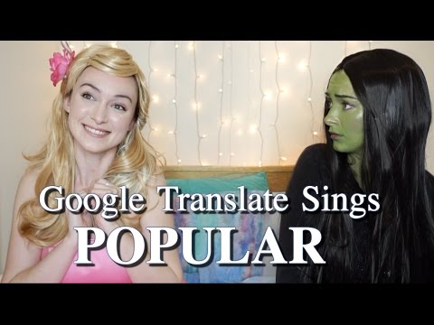 Google Translate Sings: "Popular" from Wicked