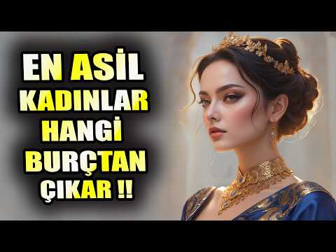 En Asil Kadın Burçları Hangileri?