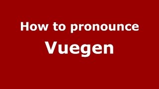 How to pronounce Vuegen