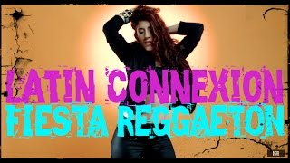 LATIN CONNEXION - Fiesta Reggaeton (Ft DIEGO CORONAS &amp; LYNN)