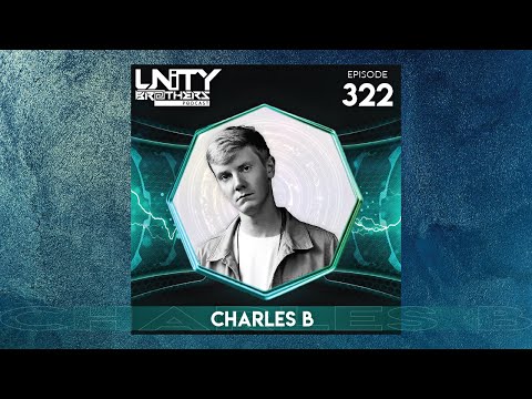 Unity Brothers Podcast #322 [GUEST MIX BY CHARLES B]