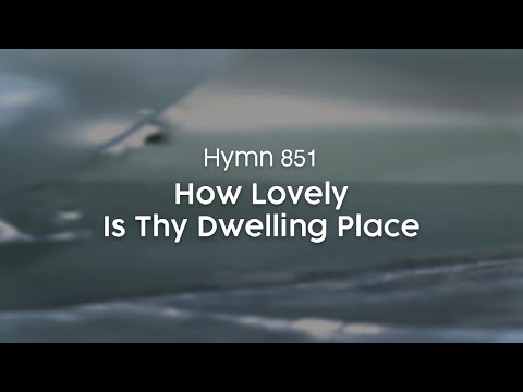How Lovely Is Thy Dwelling Place - Hymn 851