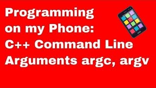 Programming on my Phone: C++ COMMAND LINE ARGUMENTS | 2019