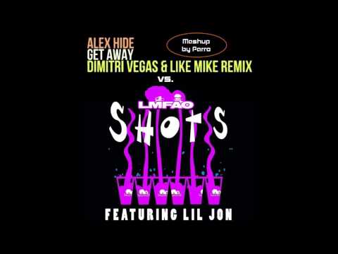 Get Away vs.Shots (Parro Mashup) LMFAO ft Lil Jon vs.Dimitri Vegas & Like Mike & Alex Hide
