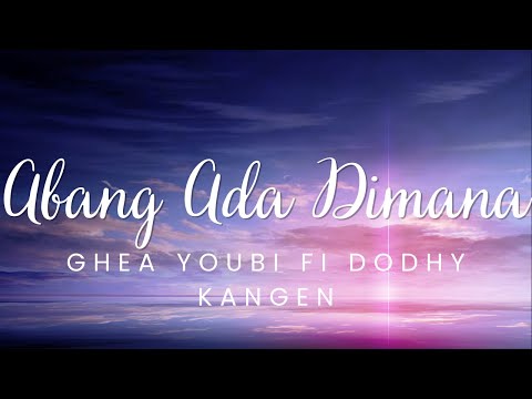 Abang Ada Dimana - Ghea Youbi Ft Dodhy Kangen