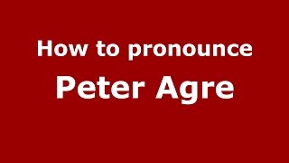 How to pronounce Peter Agre