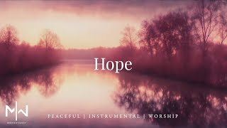 Hope | Soaking Worship Music Into Heavenly Sounds // Instrumental Soaking Worship
