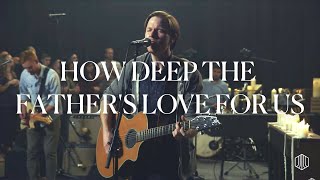 How Deep the Father&#39;s Love For Us - Austin Stone Worship Live