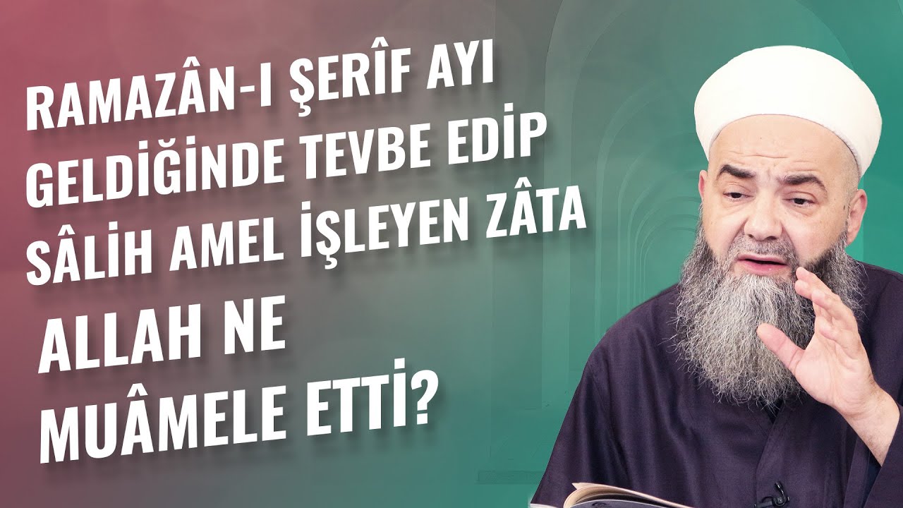 Ramazân-ı Şerîf Ayı Geldiğinde Tevbe Edip Sâlih Amel İşleyen Zâta Allah Ne Muâmele Etti?