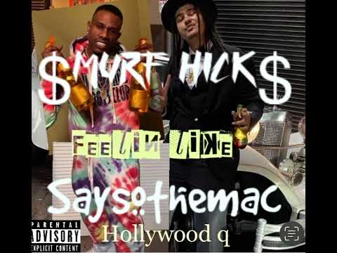 Saysothemac x Smurf hicks x Hollywood q feelin like