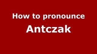 How to pronounce Antczak