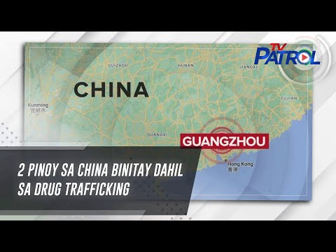 2 Pinoy sa China binitay dahil sa drug trafficking TV Patrol