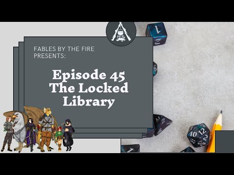 The Locked Library | S. 1 E. 45 | D&D Campaign | Fables by the Fire
