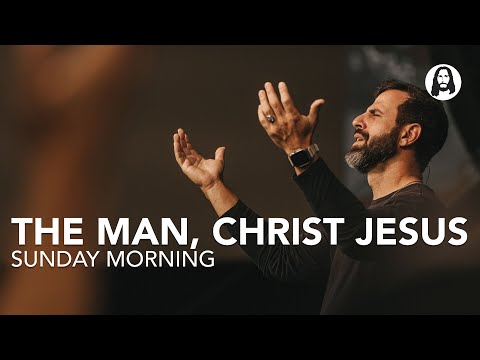 The Man, Christ Jesus | Pastor Michael Koulianos | Sunday Morning Service