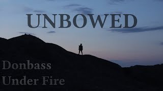 [eng subs] "Donbass Under Fire: Unbowed" Documentary by Maxim Fadeyev