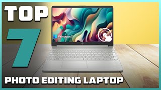 7 Best Laptops for Photo Editing: Unleash Your Creativity in 2025