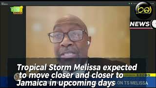 Tropical Storm Melissa expected to move closer and closer to Jamaica in upcoming days