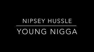 NIPSEY HUSSLE - YOUNG NIGGA (Acoustic)