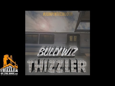 Bully Wiz - THIZZLER (Thizzler Anthem) (prod. Teo Beats) #JumpInTheBooth