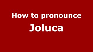 How to pronounce Joluca