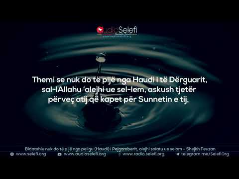 Bidatxhiu nuk do të pijë nga pellgu (Haudi) i Pejgamberit, alejhi salatu ue selam – Shejkh Feuzan