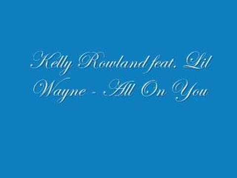 Kelly Rowland feat Lil Wayne - All On You