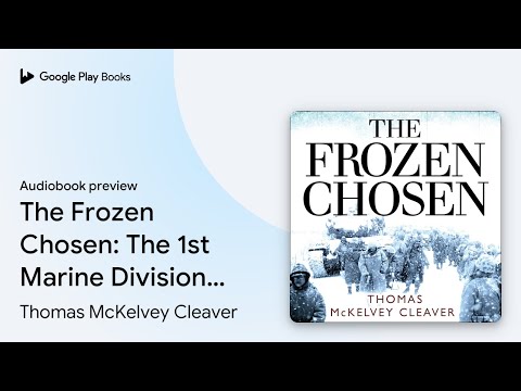 The Frozen Chosen: The 1st Marine Division and… by Thomas McKelvey Cleaver · Audiobook preview
