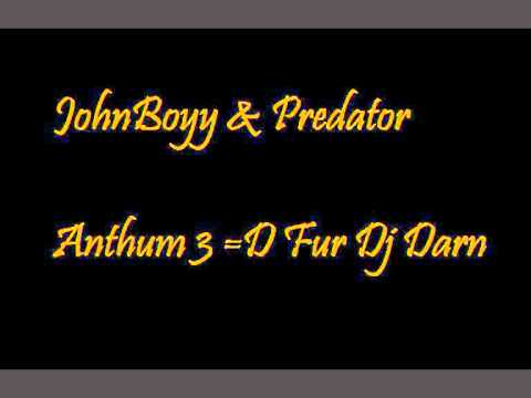 JohnBoyy & Predator Anthum 3 =D Fur Dj Darn (K)