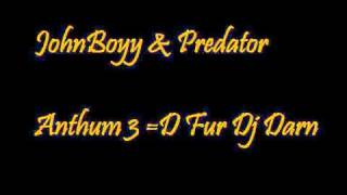 JohnBoyy & Predator Anthum 3 =D Fur Dj Darn (K)