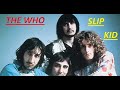 HQ   THE WHO   -   SLIP KID   Best Version! High Fidelity Audio  HQ & lyrics