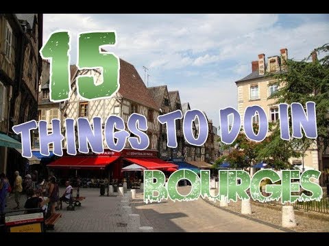 Top 15 Things To Do In Bourges, France