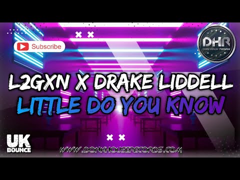 L2GXN x Drake Liddell - Little Do You Know - DHR