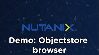 Download the video "Nutanix Objects:  Objectstore Browser"