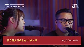 Download lagu Ady 'Ex Naff' feat Tami Aulia - Kenanglah Aku | #TOPCollaboration mp3