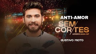 Gustavo Mioto - Anti-Amor • Ao Vivo em Americana - SP • SEM CORTES
