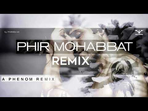 Phir Mohabbat (Phenom Remix) | Murder 2 | feat | DJ Phenom MX