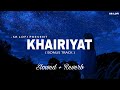 Khairiyat Bonus Track  - Lofi (Slowed + Reverb) | Arijit Singh | SR Lofi