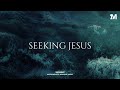 SEEKING JESUS Instrumental Worship Music For Prayer