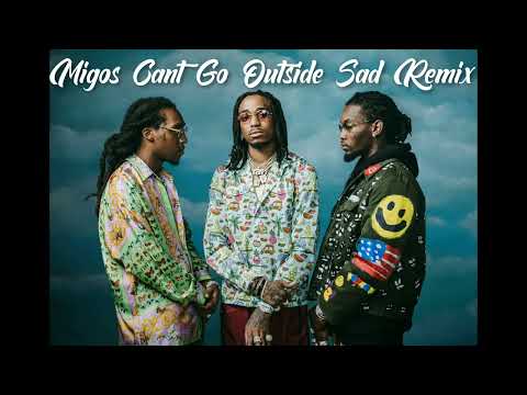 Migos Can't Go Outside Sad Remix