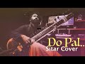 Do Pal Instrumental Cover Sitar By Mahesh Veer Zaara Madan Mohan Lata Mangeshkar Sonu Nigam