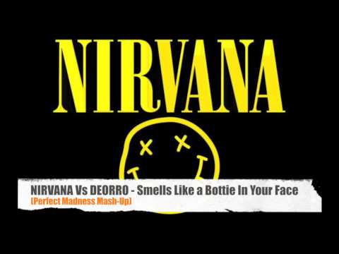 NIRVANA Vs DEORRO - Smells Like a Bottie In Your Face (Perfect Madness Mash-Up)