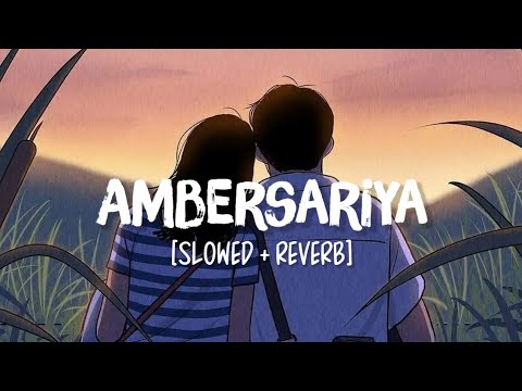 Ambersariya [Slowed+Reverb] Song Lyrics | Sona Mohapatra