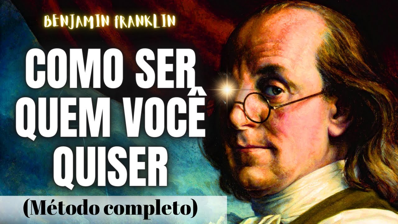 13 Duras Lições Para Te Transformar Numa Potência | Benjamin Franklin (Filosofia de Vida)