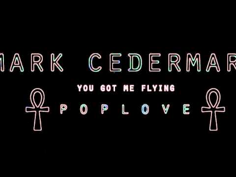 Mark Cedermark | You Got Me Flying | P O P L O V E