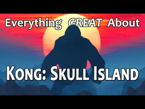 Everything GREAT About Kong: Skull Island!