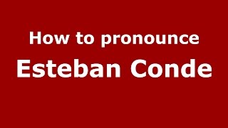 How to pronounce Esteban Conde