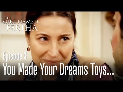 You made your dreams toys Mehmet - The Girl Named Feriha Episode 3